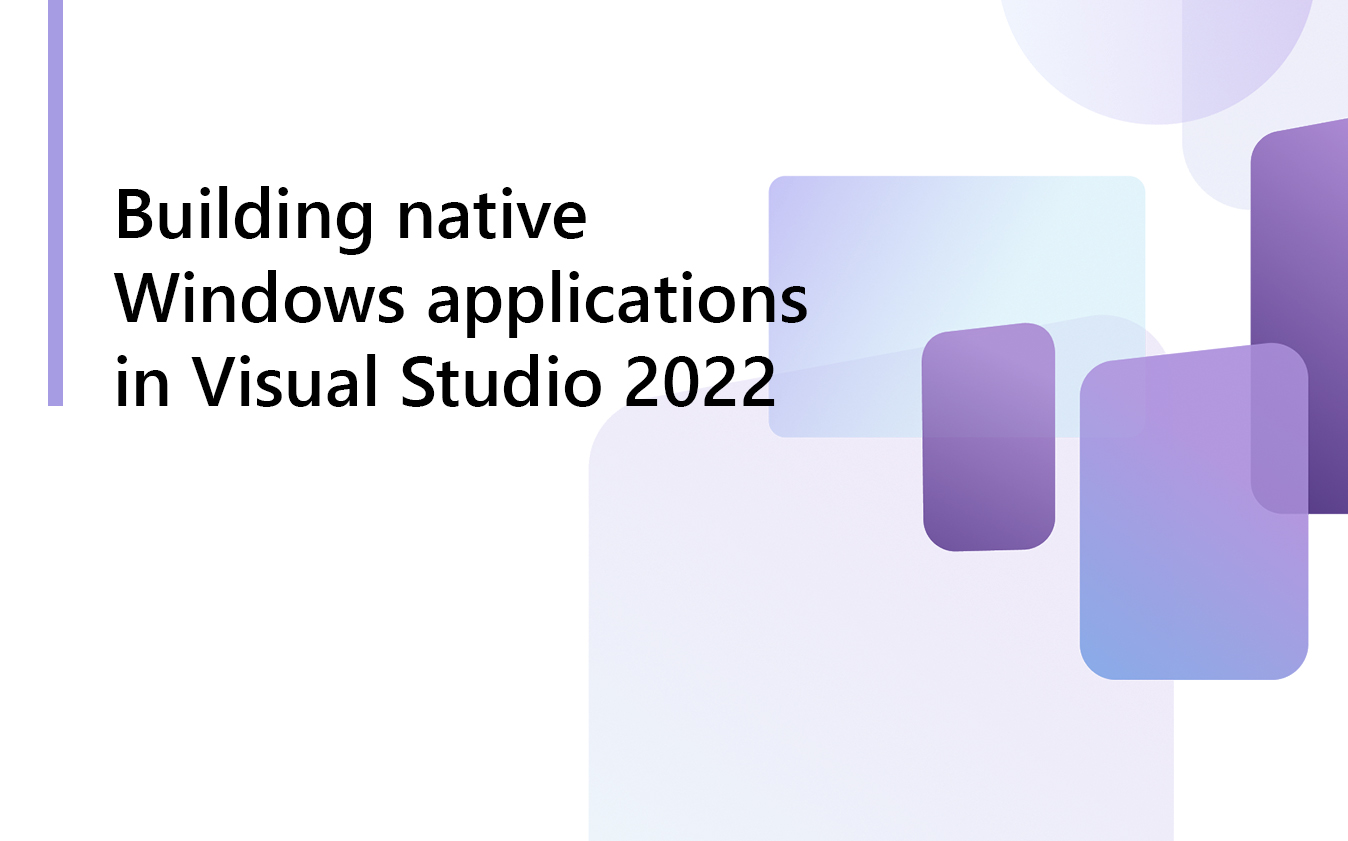 Windows Visual Studio C C IDE   Building Native Windows Applications In Visual Studio 2022 1 